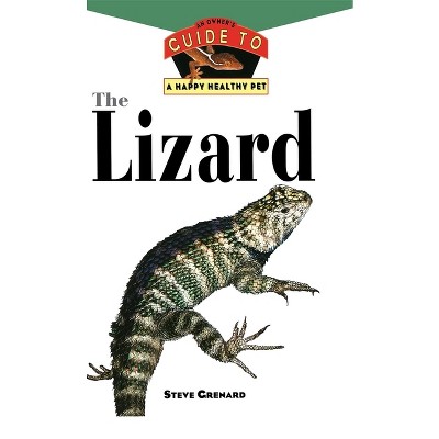 The Lizard - (Your Happy Healthy Pet Guides) by  Steve Grenard (Hardcover)