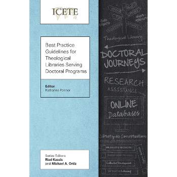 Best Practice Guidelines for Theological Libraries Serving Doctoral Programs - (Icete) by  Katharina Penner (Paperback)