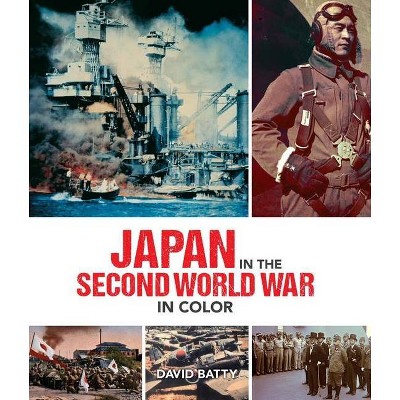 Japan in the Second World War in Color - (Y) by  David Batty (Hardcover)