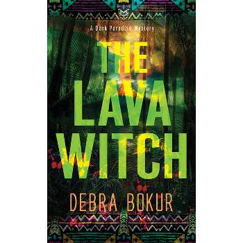 The Lava Witch - (A Dark Paradise Mystery) by  Debra Bokur (Paperback)
