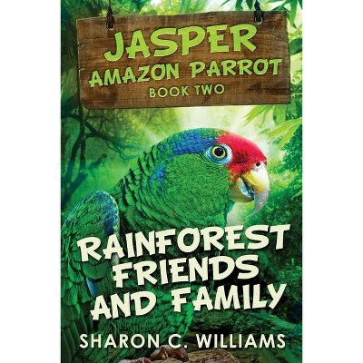 Rainforest Friends and Family - (Jasper - Amazon Parrot) Large Print by  Sharon C Williams (Paperback)