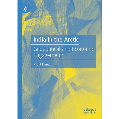 India in the Arctic - by  Nikhil Pareek (Hardcover)