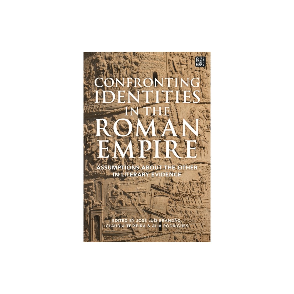 Confronting Identities in the Roman Empire - by Jos Lus Brando & Cludia Teixeira & lia Rodrigues (Hardcover)