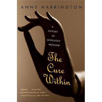 The Cure Within - by  Anne Harrington (Paperback)