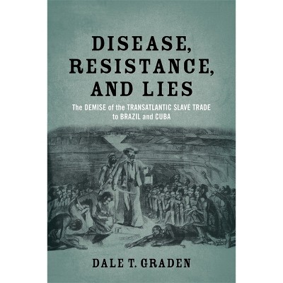 Disease, Resistance, and Lies - by  Dale T Graden (Paperback)