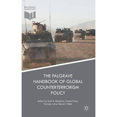 The Palgrave Handbook of Global Counterterrorism Policy - by  Scott Nicholas Romaniuk & Francis Grice & Daniela Irrera & Stewart Webb (Hardcover)