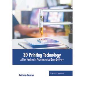3D Printing Technology: A New Horizon in Pharmaceutical Drug Delivery - by  Kristeen Marlowe (Hardcover) - 1 of 1