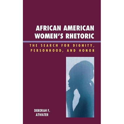 African American Women's Rhetoric - (Race, Rites, and Rhetoric: Colors, Cultures, and Communicati) by  Deborah F Atwater (Hardcover)