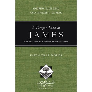 A Deeper Look at James - (Lifeguide in Depth) by  Andrew T Le Peau & Phyllis J Le Peau (Paperback) - 1 of 1