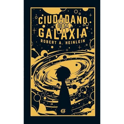 Ciudadano de la Galaxia - by  Robert A Heinlein (Hardcover)