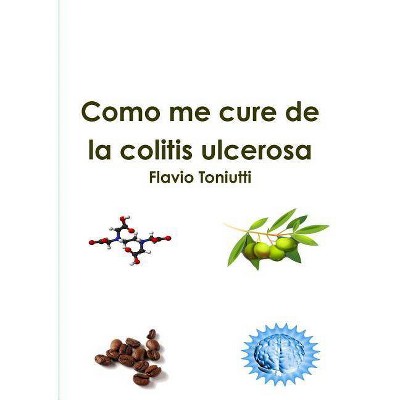 Como me cure de la colitis ulcerosa - by  Flavio Toniutti (Paperback)