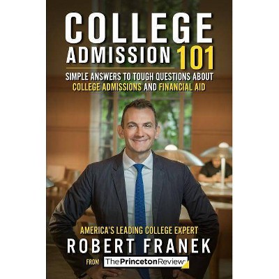 College Admission 101 - (College Admissions Guides) by  The Princeton Review & Robert Franek (Paperback)