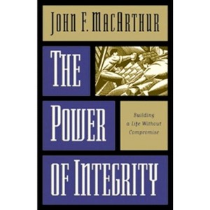 The Power of Integrity - by  John MacArthur (Paperback) - 1 of 1
