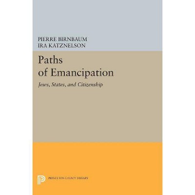 Paths of Emancipation - (Princeton Legacy Library) by  Pierre Birnbaum & Ira Katznelson (Paperback)