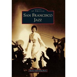 San Francisco Jazz - (Images of America) by  Medea Isphording Bern (Paperback) - 1 of 1