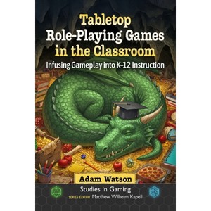 Tabletop Role-Playing Games in the Classroom - (Studies in Gaming) by  Adam Watson (Paperback) - 1 of 1