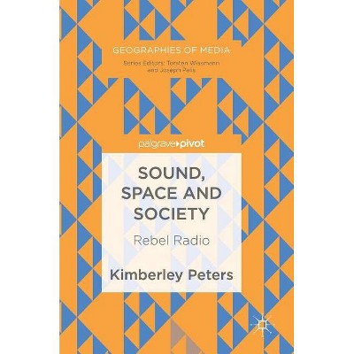 Sound, Space and Society - (Geographies of Media) by  Kimberley Peters (Hardcover)