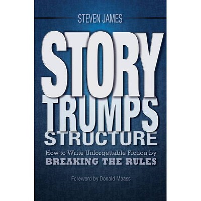 Story Trumps Structure - by  Steven James (Paperback)