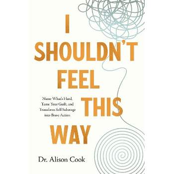 I Shouldn't Feel This Way - by  Alison Cook Phd (Paperback)