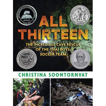 All Thirteen: The Incredible Cave Rescue of the Thai Boys' Soccer Team - by  Christina Soontornvat (Hardcover)