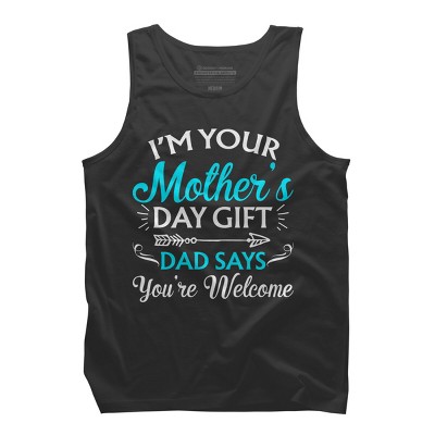 Men's Design By Humans I'm Your Mother's Day Gift Dad Says You're Welcome By OlaFami Tank Top