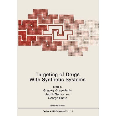 Targeting of Drugs with Synthetic Systems - (NATO Science Series A:) by  Gregory Gregoriadis & Judith Senior & George Poste (Paperback)