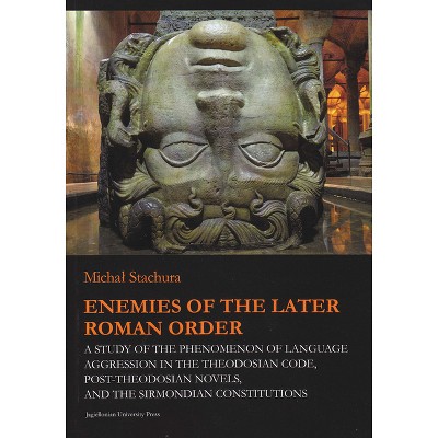 Enemies of the Later Roman Order - by  Michal Stachura (Paperback)