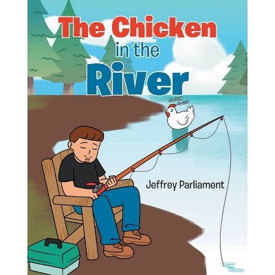 The Chicken in the River - by  Jeffrey Parliament (Paperback)