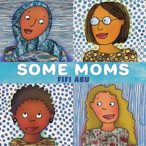 Some Moms - by  Fifi Abu (Hardcover) - 1 of 1