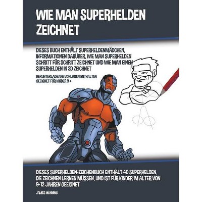 Wie Man Superhelden Zeichnet Dieses Buch Enthalt Superheldenmadchen Informationen Daruber Wie Man Superhelden Schritt Fur Schritt Zeichnet Und Wie Target