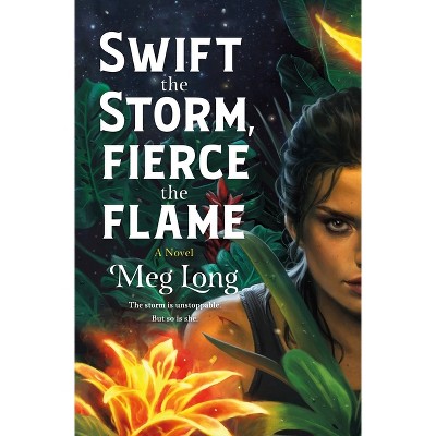 Swift the Storm, Fierce the Flame - by  Meg Long (Hardcover)