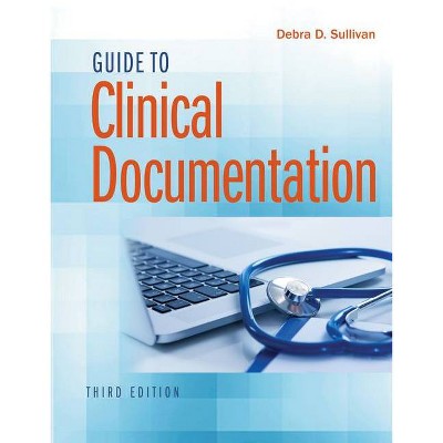 Guide to Clinical Documentation - 3rd Edition by  Debra D Sullivan (Paperback)