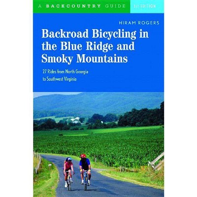 Backroad Bicycling in the Blue Ridge and Smoky Mountains - by  Hiram Rogers (Paperback)