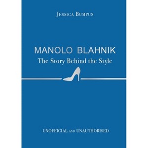 Manolo Blahnik - (The Story Behind the Style) by  Jessica Bumpus (Hardcover) - 1 of 1