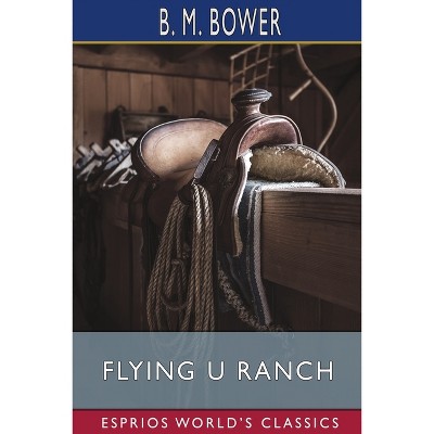 Flying U Ranch (esprios Classics) - By B M Bower (paperback) : Target