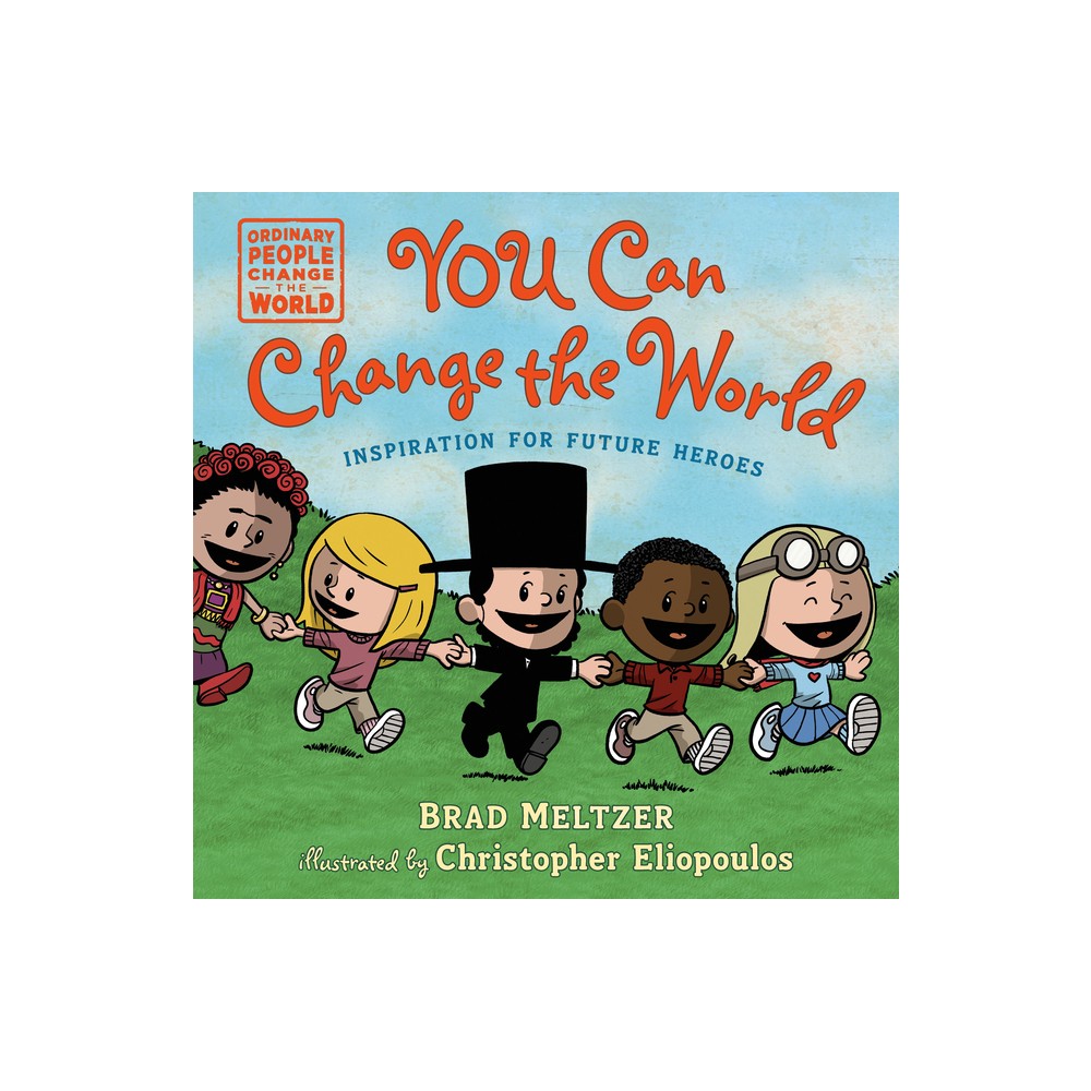 You Can Change the World - (Ordinary People Change the World) by Brad Meltzer (Hardcover)