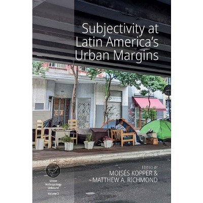 Subjectivity at Latin America's Urban Margins - (Urban Anthropology Unbound) by  Moisés Kopper & Matthew A Richmond (Hardcover)