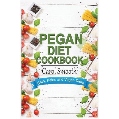 Pegan Diet Cookbook - by  Carol Smooth (Paperback)