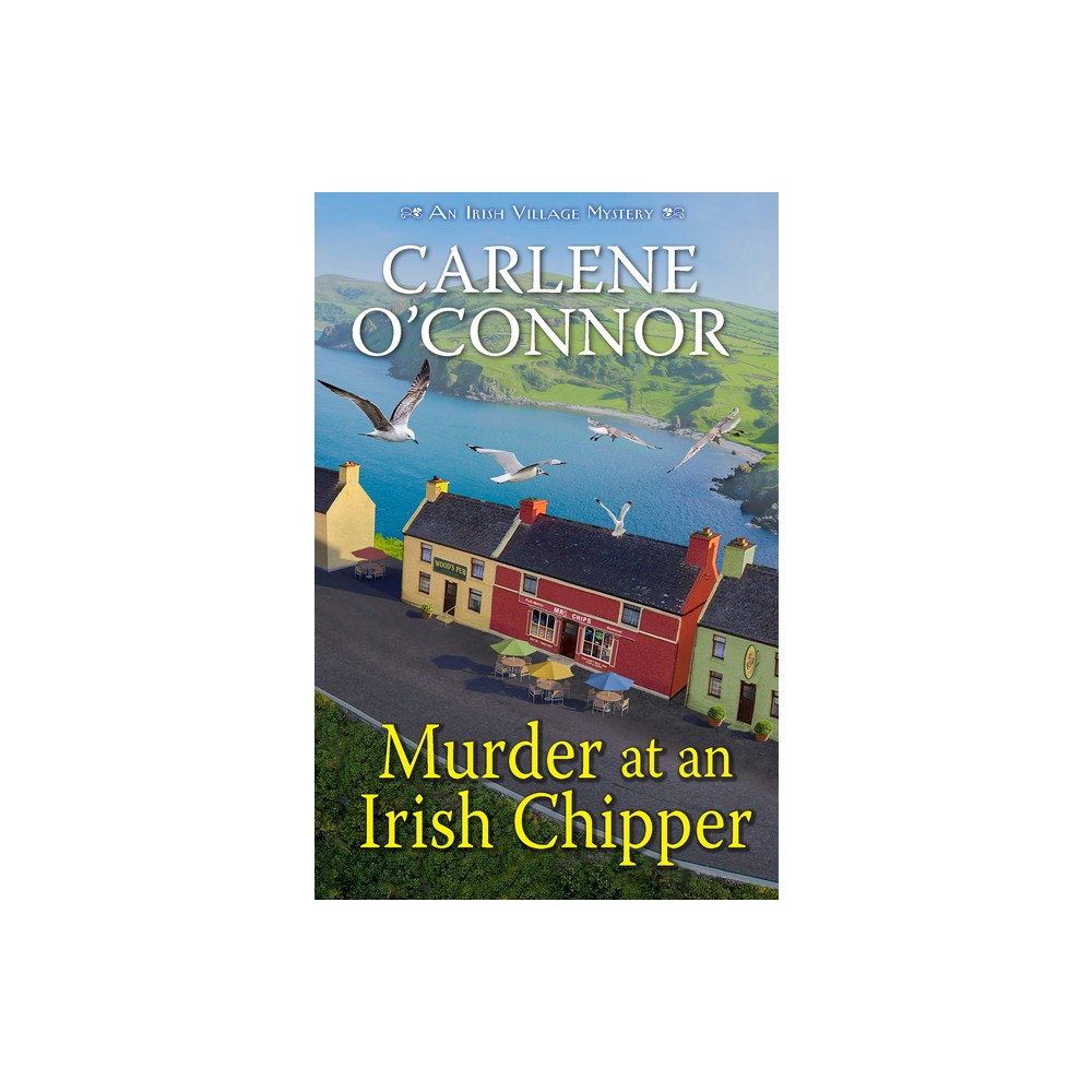 Murder at an Irish Chipper - (Irish Village Mystery) by Carlene OConnor (Hardcover)