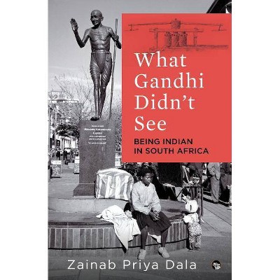 What Gandhi Didn't See - by  Zainab Priya Dala (Paperback)