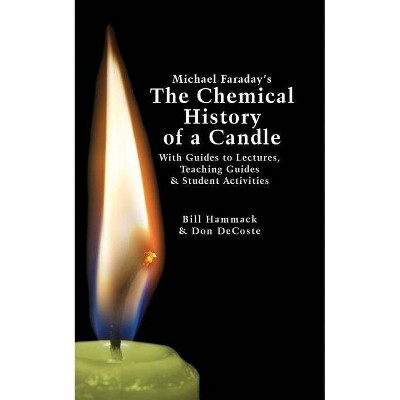 Michael Faraday's The Chemical History of a Candle - by  Donald J DeCoste & William S Hammack (Paperback)