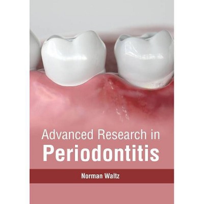 Advanced Research in Periodontitis - by  Norman Waltz (Hardcover)