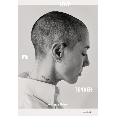 Love Me Tender - (semiotext(e) / Native Agents) By Constance Debre ...