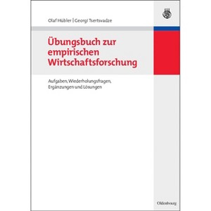Übungsbuch Zur Empirischen Wirtschaftsforschung - by  Olaf Hübler & Georgi Tsertsvadze (Paperback) - 1 of 1