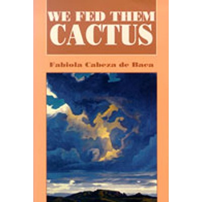 We Fed Them Cactus - (Pasó Por Aquí the Nuevomexicano Literary Heritage) 2nd Edition by  Fabiola Cabeza De Baca (Paperback)