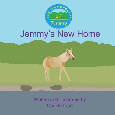 Jemmy's New Home - (The Adventures of Jemmy) by  Christy Lynn (Paperback)