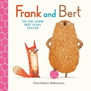 Frank and Bert: The One Where Bert Plays Soccer - by  Chris Naylor-Ballesteros (Hardcover) - 1 of 1