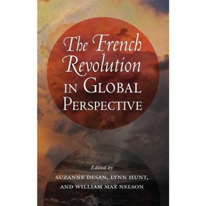 The French Revolution in Global Perspective - (Cornell Paperbacks) by  Suzanne Desan & Lynn Hunt & William Max Nelson (Paperback) - 1 of 1