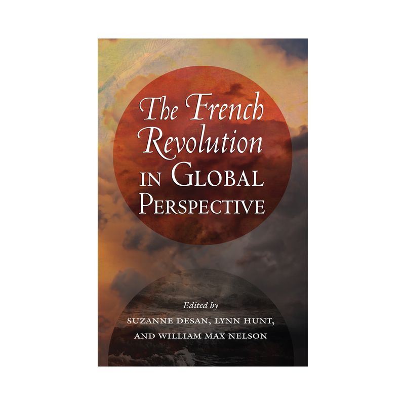The French Revolution in Global Perspective - (Cornell Paperbacks) by  Suzanne Desan & Lynn Hunt & William Max Nelson (Paperback), 1 of 2