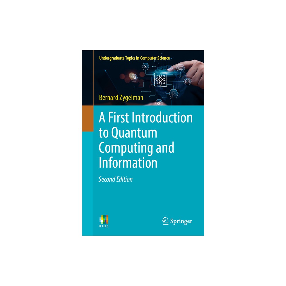 A First Introduction to Quantum Computing and Information - (Undergraduate Topics in Computer Science) 2nd Edition by Bernard Zygelman (Paperback)